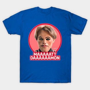 MAAAATT DAAAAMON T-Shirt